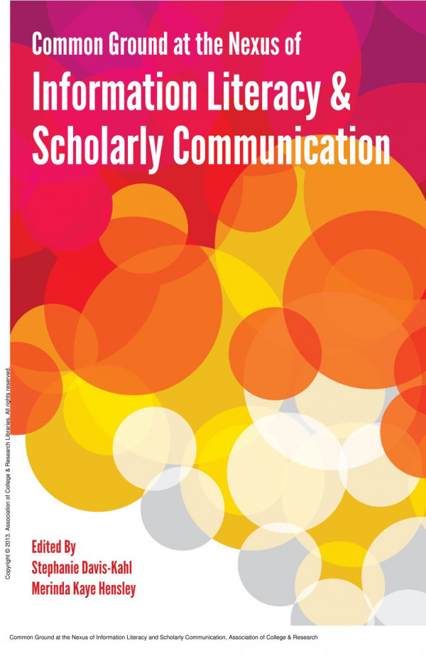 Common Ground At The Nexus Of Information Literacy And Scholarly Communication 1st Edition Stephanie Daviskahl Merinda Kaye Hensley