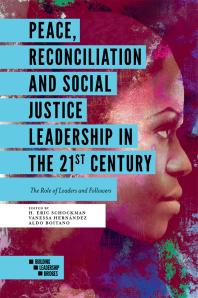 Peace Reconciliation And Social Justice Leadership In The 21st Century The Role Of Leaders And Followers 1st Edition H Eric Schockman Vanessa Hernndez Aldo Boitano