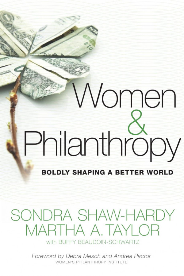 Women And Philanthropy Boldly Shaping A Better World 1st Edition Sondra Shawhardy Martha A Taylor Buffy Beaudoinschwartz Debra Mesch Andrea Pactor Sondra Shawhardy Buffy Beaudoinschwartz