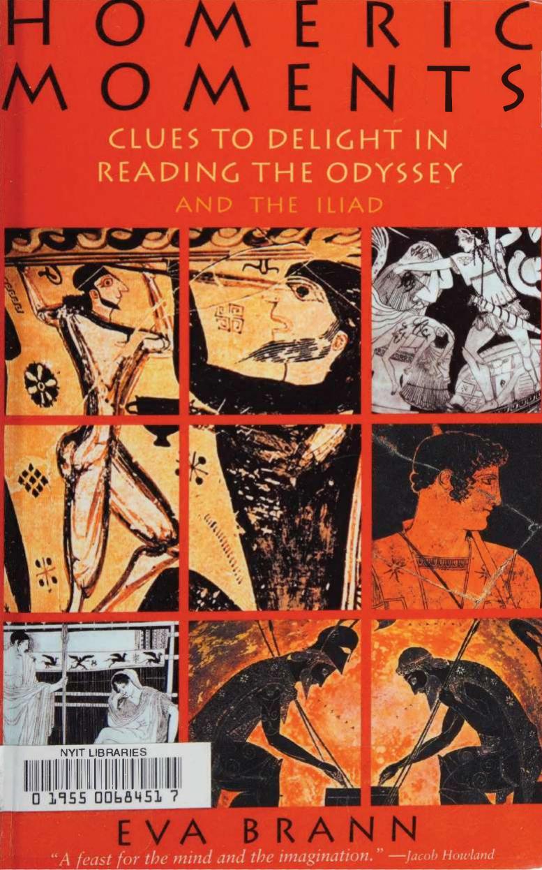 Homeric Moments Clues To Delight In Reading The Odyssey And The Iliad Eva T H Brann