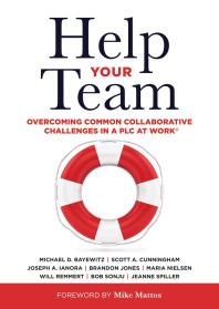 Help Your Team Overcoming Common Collaborative Challenges In A Plc Supporting Teacher Team Building And Collaboration In A Professional Learning Community 1st Edition Michael D Bayewitz Scott A Cunningham Joseph A Ianora Brandon Jones Maria Nelson Will Remmert Bob Sonju Jeanne Spiller