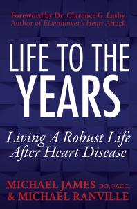Life To The Years Living A Robust Life After Heart Disease Michael James Michael Ranville Clarence G Lasby