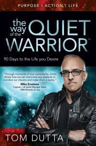 The Way Of The Quiet Warrior 90 Days To The Life You Desire Tom Dutta