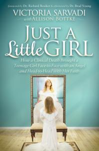 Just A Little Girl How A Clinical Death Brought A Teenage Girl Facetoface With An Angel And Headtotoe With Her Faith Victoria Sarvadi Allison Bottke