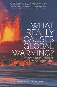 What Really Causes Global Warming Greenhouse Gases Or Ozone Depletion Peter Langdon Ward David Bennett Laing