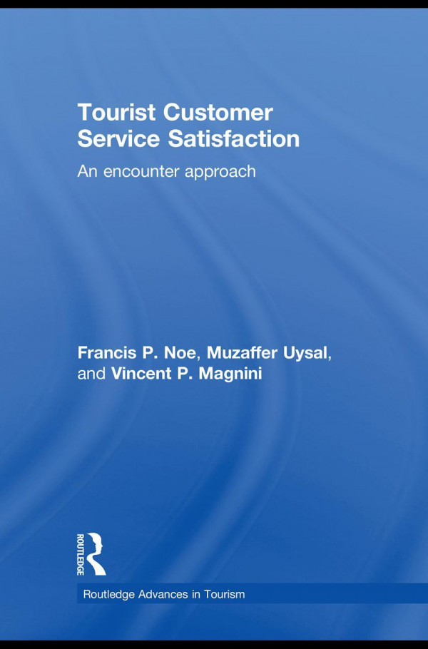Tourist Customer Service Satisfaction An Encounter Approach 1st Edition Francis P Noe Muzaffer Uysal Vincent P Magnini