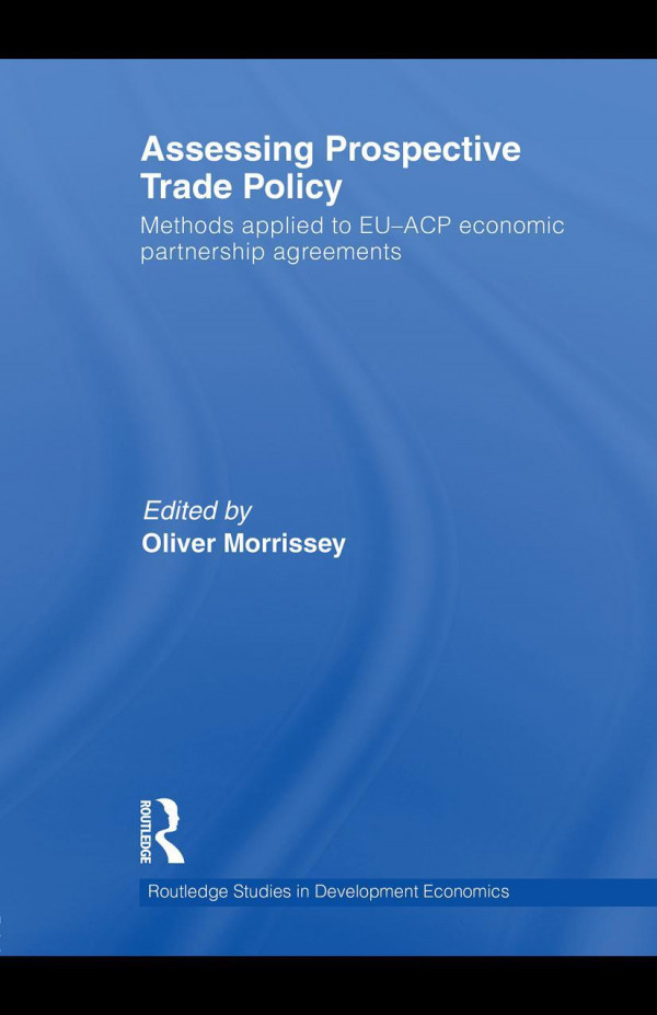 Assessing Prospective Trade Policy Methods Applied To Euacp Economic Partnership Agreements 1st Edition Oliver Morrissey