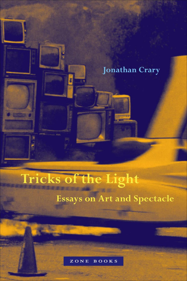 Tricks Of The Light Essays On Art And Spectacle Jonathan Crary