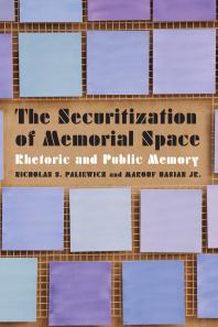 The Securitization Of Memorial Space Rhetoric And Public Memory 1st Edition Nicholas S Paliewicz Marouf Hasian