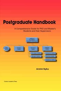 Postgraduate Handbook A Comprehensive Guide For Phd And Masters Students And Their Supervisors 1st Edition Aceme Nyika