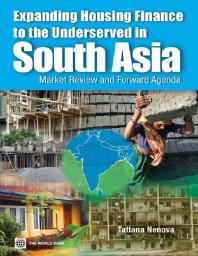 Expanding Housing Finance To The Underserved In South Asia Market Review And Forward Agenda 1st Edition Tatiana Nenova