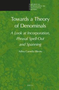 Towards A Theory Of Denominals A Look At Incorporation Phrasal Spellout And Spanning 1st Edition Adina Camelia Bleotu