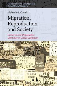 Migration Reproduction And Society Economic And Demographic Dilemmas In Global Capitalism 1st Edition Alejandro I Canales
