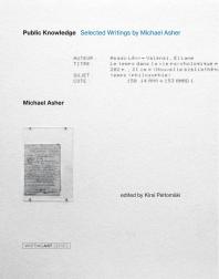 Public Knowledge Selected Writings By Michael Asher 1st Edition Michael Asher Kirsi Peltomäki