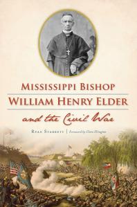 Mississippi Bishop William Henry Elder And The Civil War Ryan Starrett Cleta Ellington