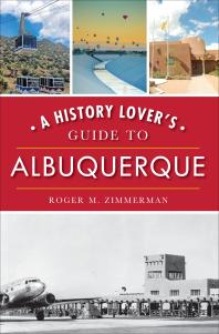 A History Lovers Guide To Albuquerque Roger M Zimmerman