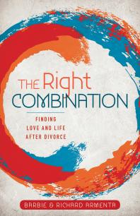 The Right Combination Finding Love And Life After Divorce Barbie Armenta Richard Armenta
