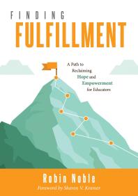 Finding Fulfillment A Path To Reclaiming Hope And Empowerment For Educators Apply Selfdetermination Theory For Empowerment In Education 1st Edition Robin Noble