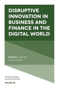 Disruptive Innovation In Business And Finance In The Digital World 1st Edition J Jay Choi Bora Ozkan