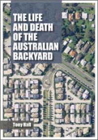 The Life And Death Of The Australian Backyard 1st Edition Tony Hall