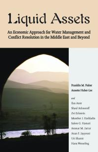 Liquid Assets An Economic Approach For Water Management And Conflict Resolution In The Middle East And Beyond Franklin Fisher U Shamir Annette Huberlee Ilan Amir Shaul Arlosoroff Zvi Eckstein Munther Haddadin Salem G Hamati Ammar Jarrar Anan Jayyousi