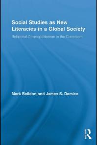 Social Studies As New Literacies In A Global Society Relational Cosmopolitanism In The Classroom 1st Edition Mark Baildon James S Damico