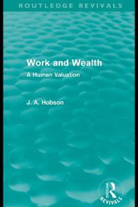 Work And Wealth Routledge Revivals A Human Valuation 1st Edition J A Hobson