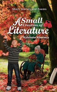 A Small Creation Of Literature Short Stories And Poems Kulvinder Kherteru