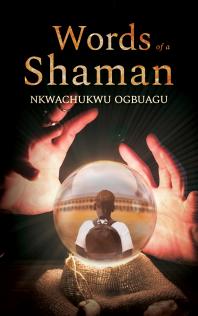 Words Of A Shaman Nkwachukwu Ogbuagu