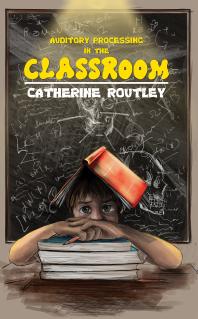 Auditory Processing In The Classroom Catherine Routley