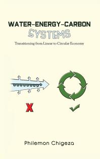 Water Energy Carbon Systems Transitioning From Linear To Circular Economy Philemon Chigeza