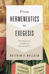 From Hermeneutics To Exegesis The Trajectory Of Biblical Interpretation 1st Edition Matthew Malcolm