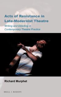 Acts Of Resistance In Latemodernist Theatre Writing And Directing In Contemporary Theatre Practice 1st Edition Richard Murphet