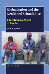 Globalization And The Neoliberal Schoolhouse Education In A World Of Trouble 1st Edition John L Lyons