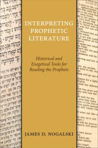 Interpreting Prophetic Literature Historical And Exegetical Tools For Reading The Prophets James D Nogalski