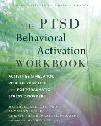 The Ptsd Behavioral Activation Workbook Activities To Help You Rebuild Your Life From Posttraumatic Stress Disorder 1st Edition Matthew Jakupcak Amy W Wagner Christopher R Martell Matthew T Tull