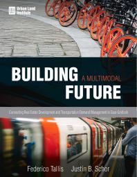 Building A Multimodal Future Connecting Real Estate Development And Transportation Demand Management To Ease Gridlock Justin B Schor Federico Tallis