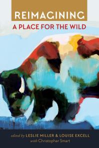 Reimagining A Place For The Wild 1st Edition Leslie Miller Louise Excell Christopher Smart