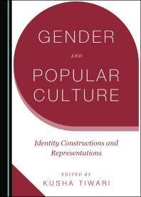Gender And Popular Culture Identity Constructions And Representations 1st Edition Kusha Tiwari