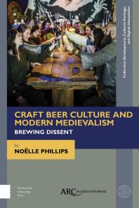 Craft Beer Culture And Modern Medievalism Brewing Dissent 1st Edition Nolle Phillips