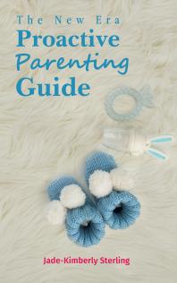 The New Era Proactive Parenting Guide Jadekimberly Sterling
