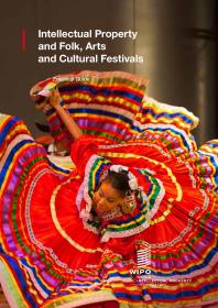 Intellectual Property And Folk Arts And Cultural Festivals 1st Edition World Intellectual Property Organization