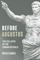 Before Augustus The Collapse Of The Roman Republic Natale Barca