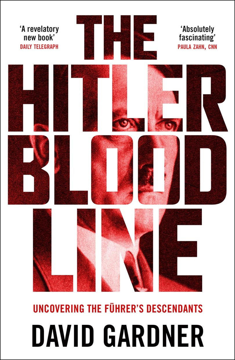 The Hitler Bloodline Uncovering The Fuhrers Secret Family David Gardner
