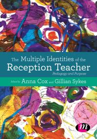 The Multiple Identities Of The Reception Teacher Pedagogy And Purpose 1st Edition Anna Cox Gillian Sykes