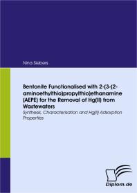 Bentonite Functionalised With 232aminoethylthiopropylthioethanamine Aepe For The Removal Of Hgii From Wastewaters Synthesis Characterisation And Hgii Adsorption Properties 1st Edition Nina Siebers