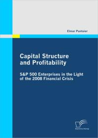 Capital Structure And Profitability Sp 500 Enterprises In The Light Of The 2008 Financial Crisis Sp 500 Enterprises In The Light Of The 2008 Financial Crisis 1st Edition Elmar Puntaier
