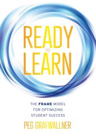 Ready To Learn The Frame Model For Optimizing Student Success A Resultsoriented Approach For Motivating Students To Learn And Achieve Academic Success 1st Edition Peg Grafwallner