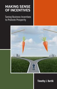 Making Sense Of Incentives Taming Business Incentives To Promote Prosperity 1st Edition Timothy J Bartik