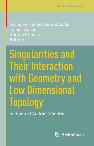 Singularities And Their Interaction With Geometry And Low Dimensional Topology In Honor Of Andrs Nmethi Trends In Mathematics 1st Ed 2021 Javier Fernndez De Bobadilla Editor